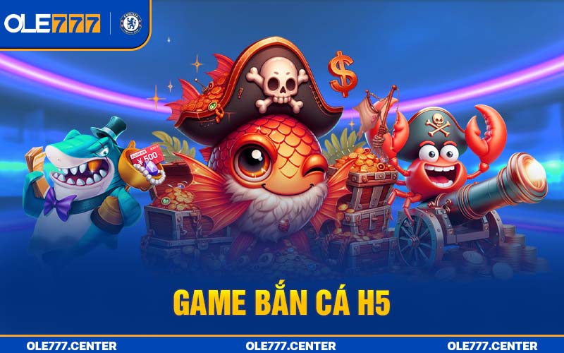 Game bắn cá H5 đình đám tại Ole777