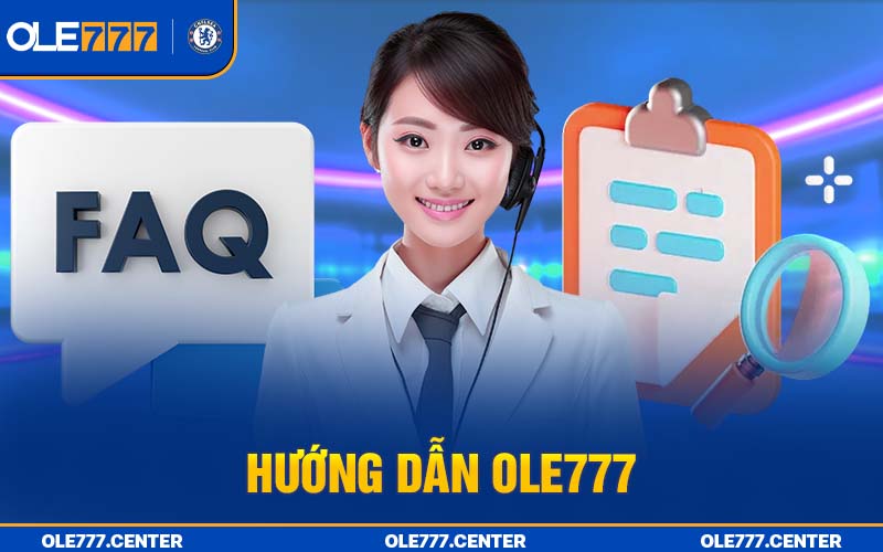 Hướng dẫn Ole777 - chuyên mục hỗ trợ người chơi 