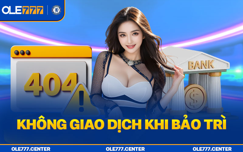 Người chơi nên tạm ngừng giao dịch khi hệ thống Ole777 đang bảo trì