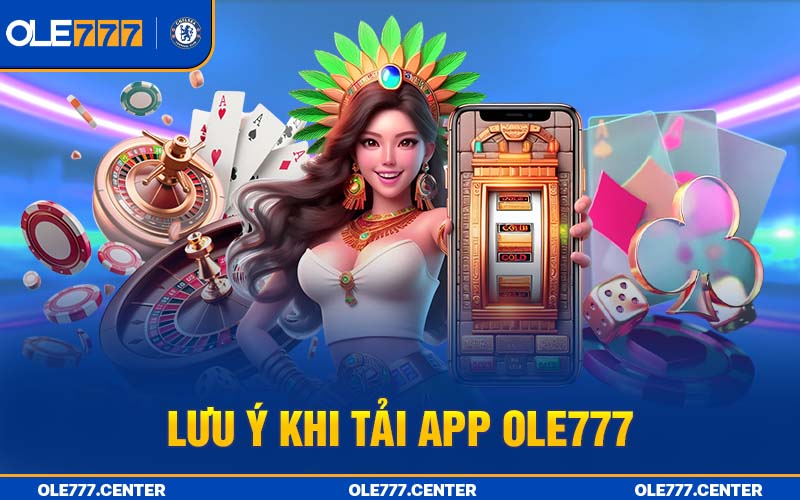 Lưu ý khi bạn tải app Ole777 về di động