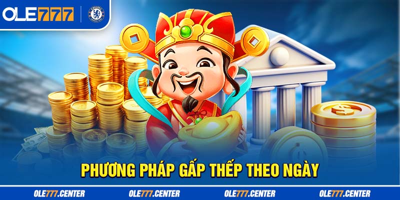 Phương pháp cược gấp thếp theo ngày được nhiều người chơi áp dụng