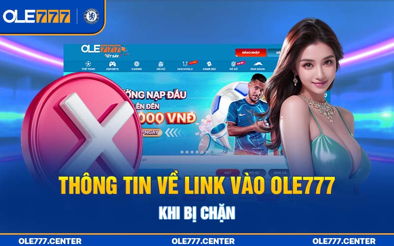 Tìm hiểu tình huống đăng nhập OLE777 bị chặn link