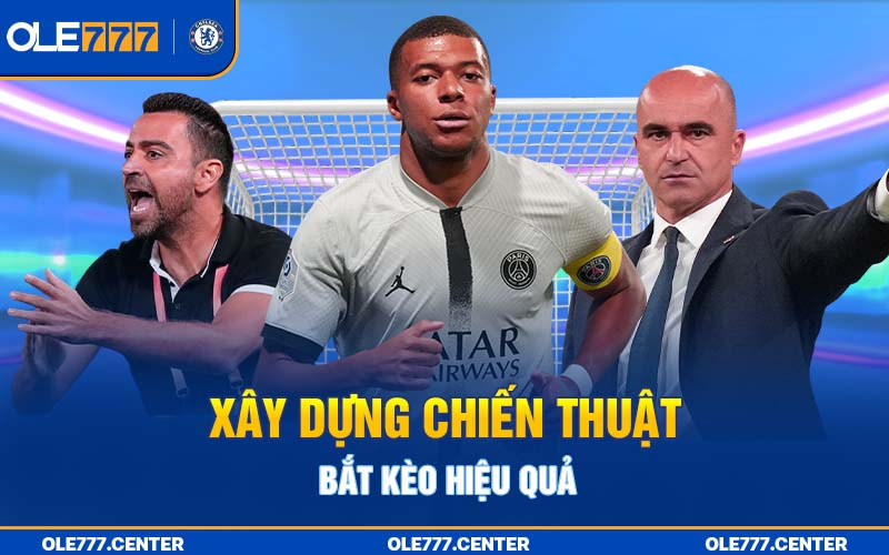 Xây dựng chiến thuật bắt kèo hiệu quả